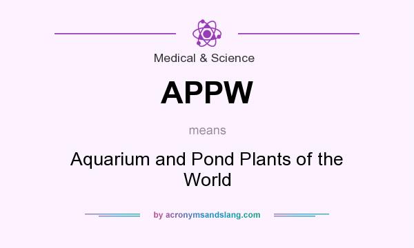 What does APPW mean? It stands for Aquarium and Pond Plants of the World