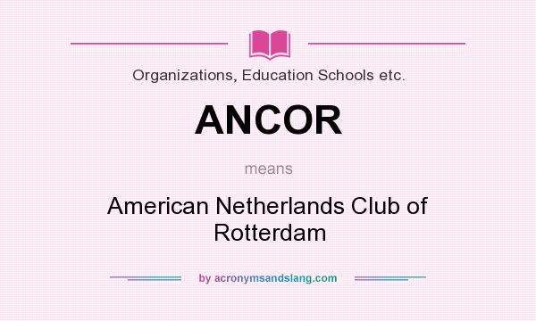 What does ANCOR mean? It stands for American Netherlands Club of Rotterdam