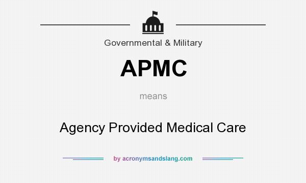 What does APMC mean? It stands for Agency Provided Medical Care