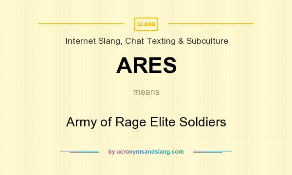 What does ARES mean? It stands for Army of Rage Elite Soldiers