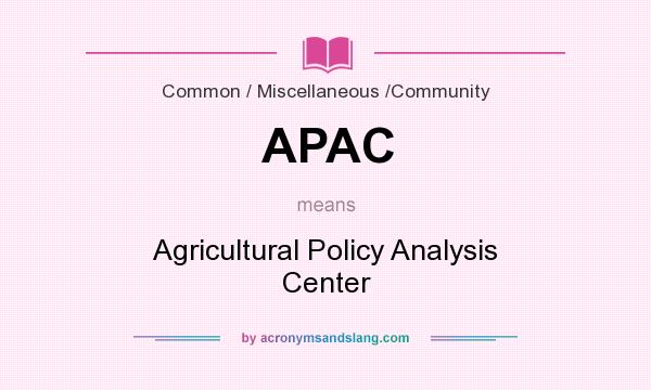 What does APAC mean? It stands for Agricultural Policy Analysis Center