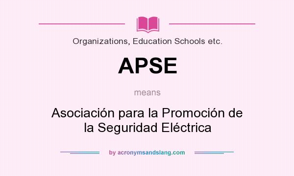 What does APSE mean? It stands for Asociación para la Promoción de la Seguridad Eléctrica