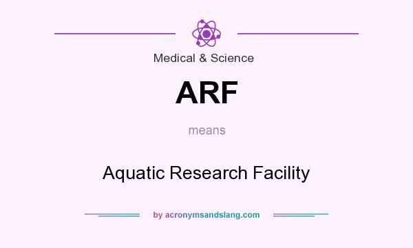 What does ARF mean? It stands for Aquatic Research Facility