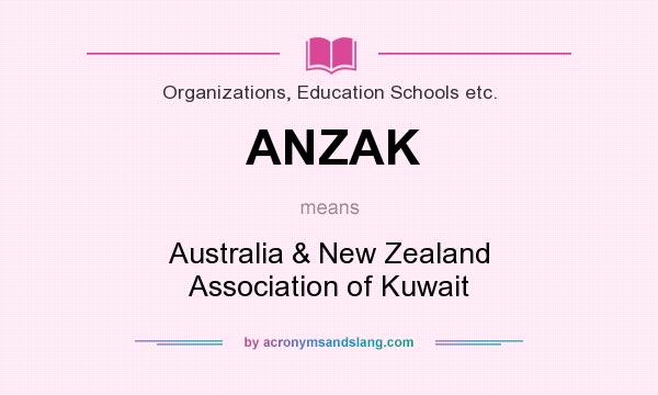 What does ANZAK mean? It stands for Australia & New Zealand Association of Kuwait