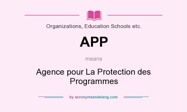 What does APP mean? It stands for Agence pour La Protection des Programmes
