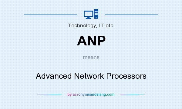 What does ANP mean? It stands for Advanced Network Processors