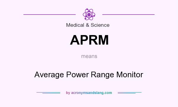 What does APRM mean? It stands for Average Power Range Monitor