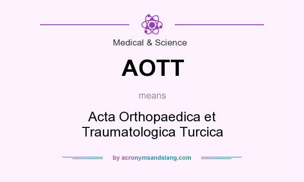 What does AOTT mean? It stands for Acta Orthopaedica et Traumatologica Turcica