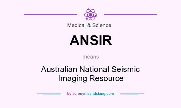 What does ANSIR mean? It stands for Australian National Seismic Imaging Resource