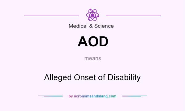 What does AOD mean? It stands for Alleged Onset of Disability