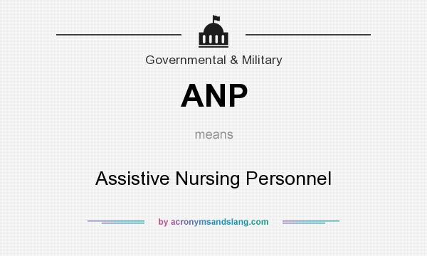 What does ANP mean? It stands for Assistive Nursing Personnel