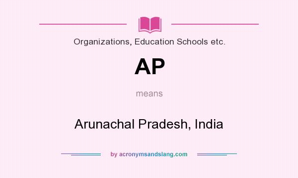 What does AP mean? It stands for Arunachal Pradesh, India
