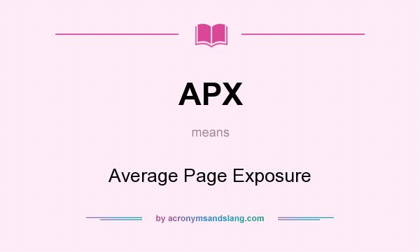 What does APX mean? It stands for Average Page Exposure