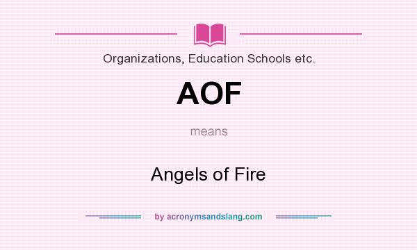 What does AOF mean? It stands for Angels of Fire