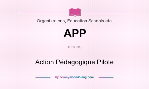 What does APP mean? It stands for Action Pédagogique Pilote