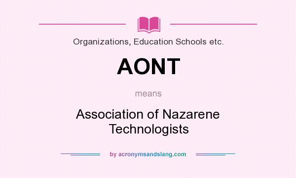 What does AONT mean? It stands for Association of Nazarene Technologists
