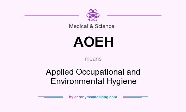 What does AOEH mean? It stands for Applied Occupational and Environmental Hygiene