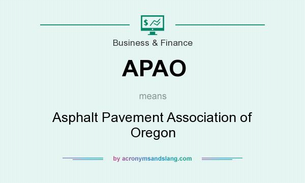 What does APAO mean? It stands for Asphalt Pavement Association of Oregon