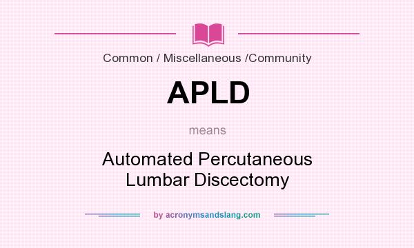 What does APLD mean? It stands for Automated Percutaneous Lumbar Discectomy