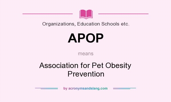 What does APOP mean? It stands for Association for Pet Obesity Prevention