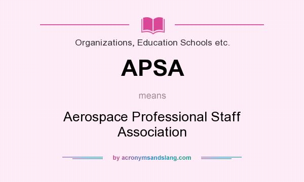 What does APSA mean? It stands for Aerospace Professional Staff Association