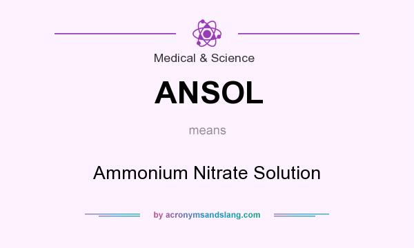 What does ANSOL mean? It stands for Ammonium Nitrate Solution