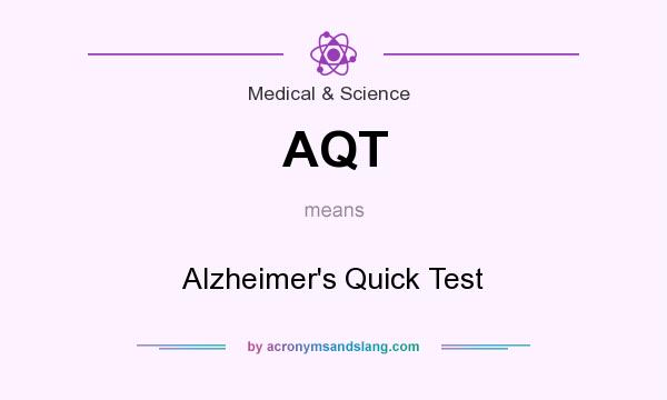 What does AQT mean? It stands for Alzheimer`s Quick Test
