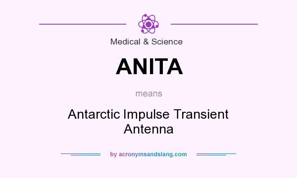 What does ANITA mean? It stands for Antarctic Impulse Transient Antenna