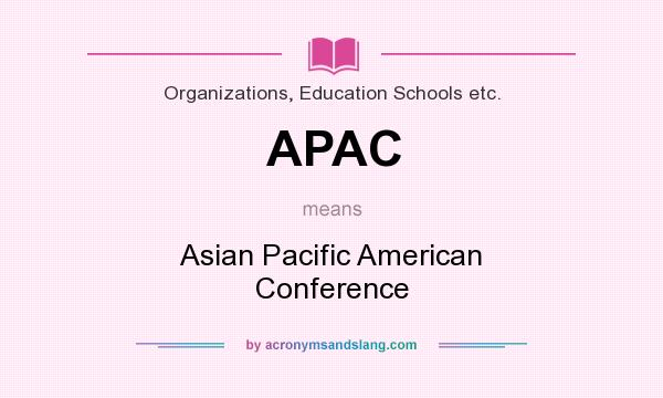 What does APAC mean? It stands for Asian Pacific American Conference