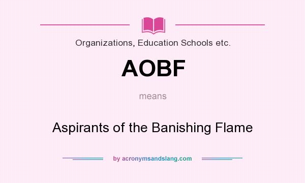 What does AOBF mean? It stands for Aspirants of the Banishing Flame