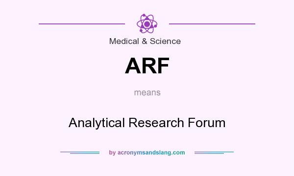 What does ARF mean? It stands for Analytical Research Forum