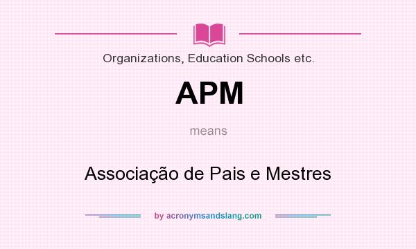 What does APM mean? It stands for Associação de Pais e Mestres