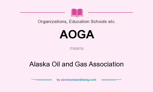 What does AOGA mean? It stands for Alaska Oil and Gas Association
