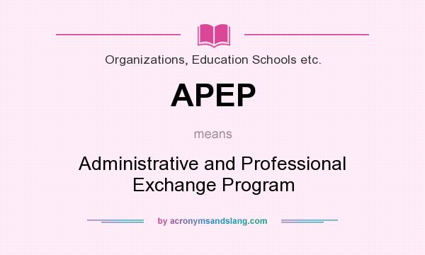 What does APEP mean? It stands for Administrative and Professional Exchange Program