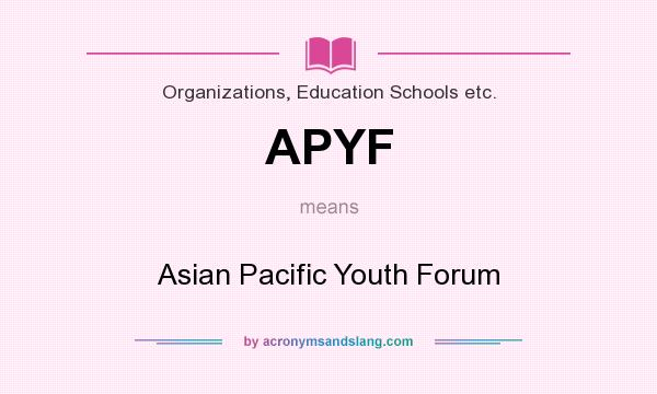 What does APYF mean? It stands for Asian Pacific Youth Forum
