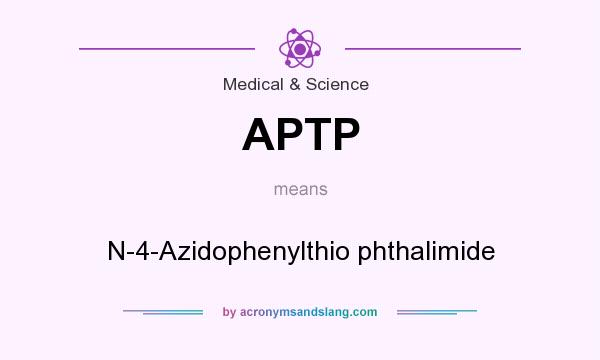 What does APTP mean? It stands for N-4-Azidophenylthio phthalimide