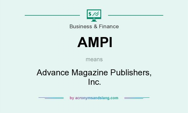 What does AMPI mean? It stands for Advance Magazine Publishers, Inc.