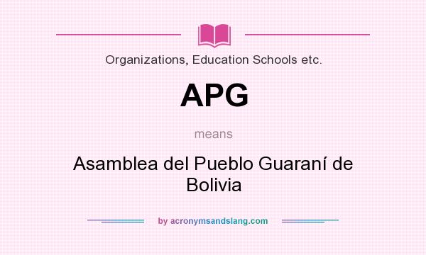 What does APG mean? It stands for Asamblea del Pueblo Guaraní de Bolivia