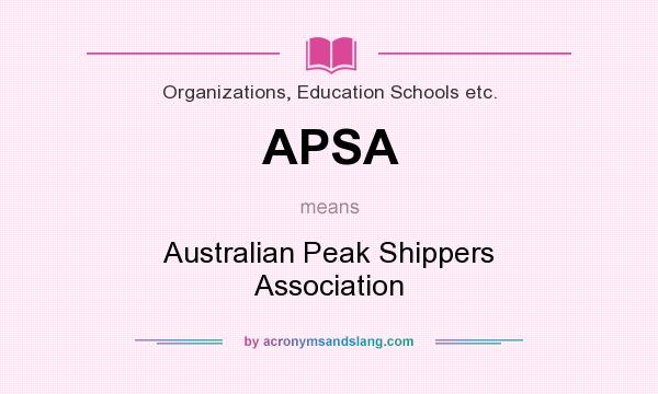 What does APSA mean? It stands for Australian Peak Shippers Association