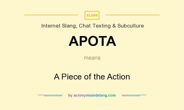 What does APOTA mean? It stands for A Piece of the Action