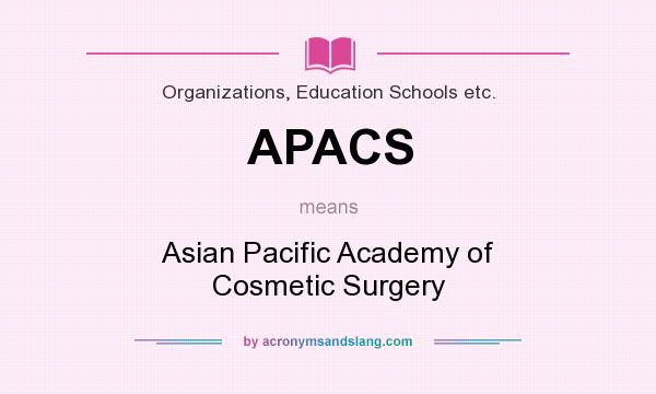 What does APACS mean? It stands for Asian Pacific Academy of Cosmetic Surgery