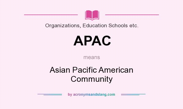 What does APAC mean? It stands for Asian Pacific American Community