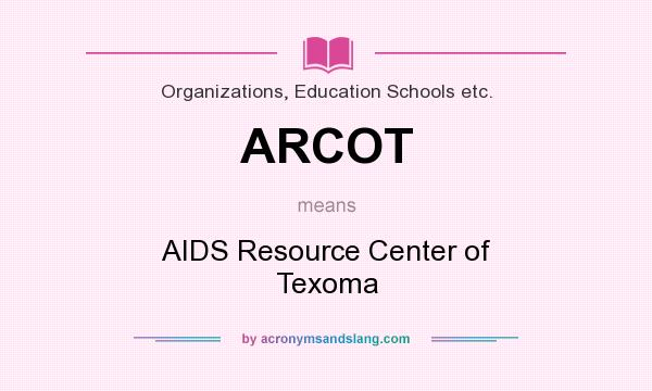 What does ARCOT mean? It stands for AIDS Resource Center of Texoma
