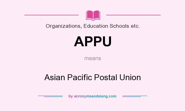 What does APPU mean? It stands for Asian Pacific Postal Union
