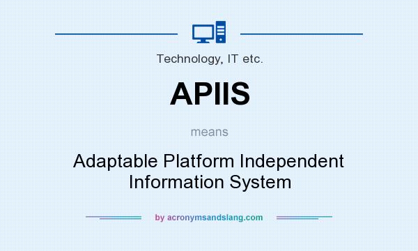 What does APIIS mean? It stands for Adaptable Platform Independent Information System