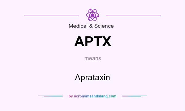 What does APTX mean? It stands for Aprataxin