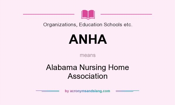 What does ANHA mean? It stands for Alabama Nursing Home Association