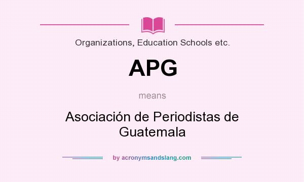 What does APG mean? It stands for Asociación de Periodistas de Guatemala