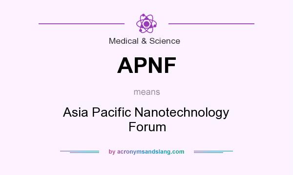 What does APNF mean? It stands for Asia Pacific Nanotechnology Forum