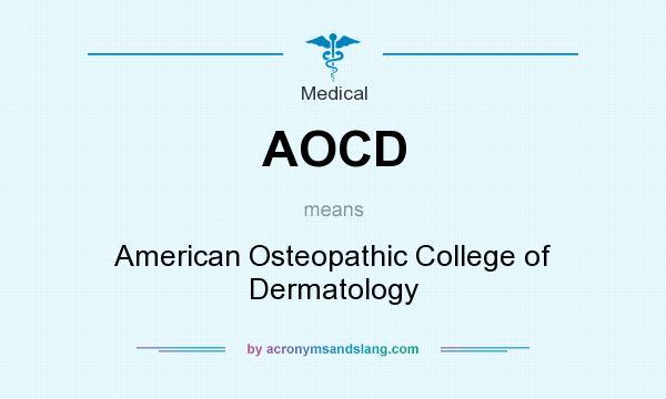 What does AOCD mean? It stands for American Osteopathic College of Dermatology